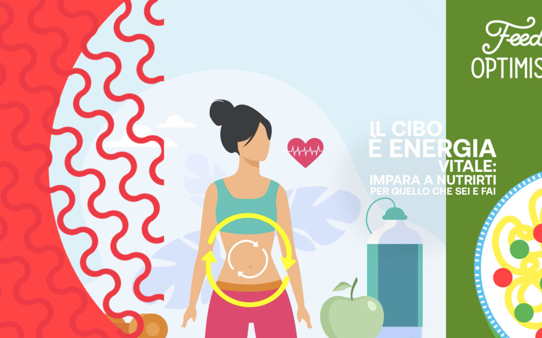 Il cibo è energia vitale: impara a nutrirti per quello che sei e fai