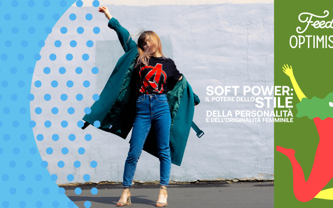 Soft power: il potere dello stile, della personalità e dell’originalità femminile